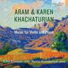 Aram & Karen Khachaturian - Music for Violin and Piano