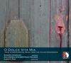 O dolce vita mia: Vocal & Instrumental Music from the Italian Renaissance