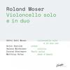Roland Moser - Violoncello solo e in duo