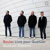Boulez - Livre pour quatuor