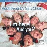 Adolf Fredrik�s Girls� Choir: I�m Here! And You