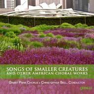 Songs of Smaller Creatures and other American Choral Works
