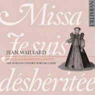Jean Maillard - Missa �Je suis desheritee� & Motets
