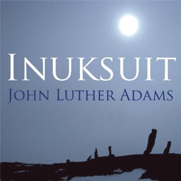 John Luther Adams - Inuksuit