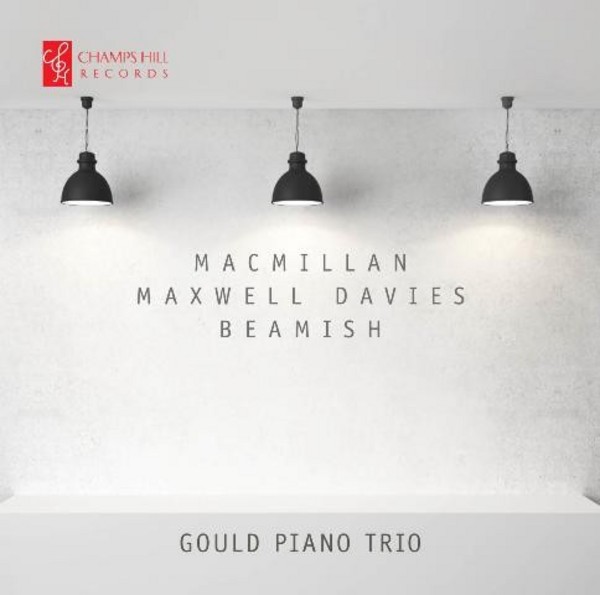 Gould Piano Trio play Macmillan, Maxwell-Davies, Beamish | Champs Hill Records CHRCD090