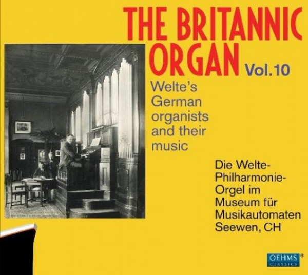 The Britannic Organ Vol.10: Welte&rsquo;s German Organists and their Music