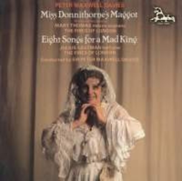 Maxwell Davies - Miss Donnithorne�s Maggot, Eight Songs for a Mad King