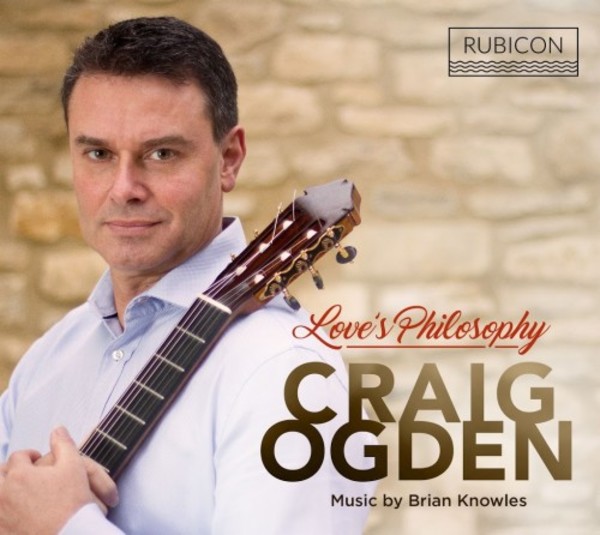 Craig Ogden: Love�s Philosophy - Music by Brian Knowles