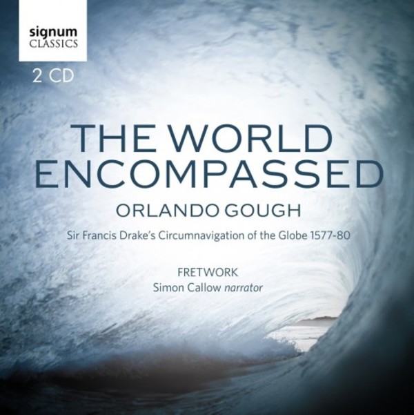 Orlando Gough - The World Encompassed: Sir Francis Drake�s Circumnavigation of the Globe