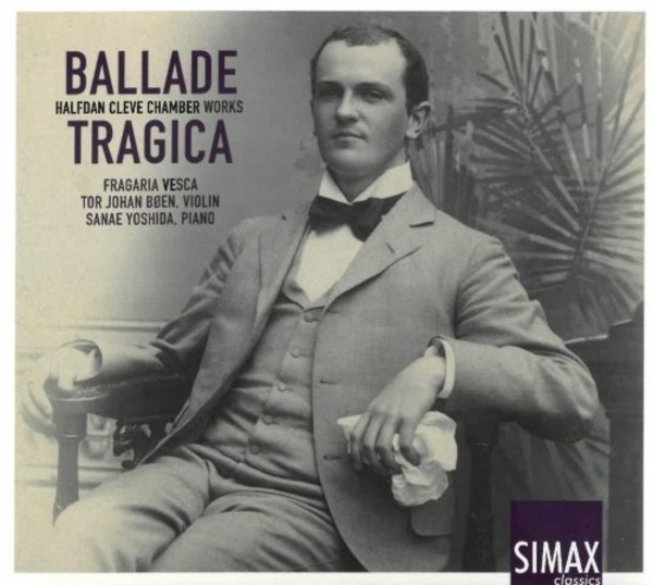 Ballade Tragica: Halfdan Cleve - Chamber Works
