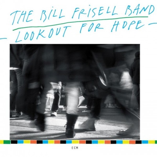 The Bill Frisell Band: Lookout for Hope