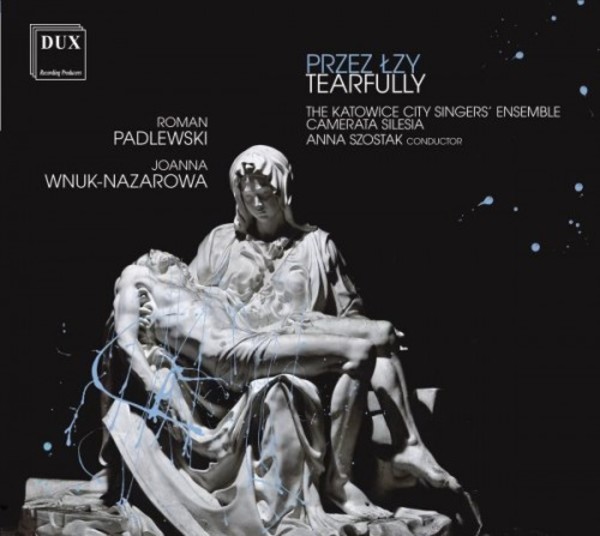 Tearfully: Choral Works by Padlewski & Wnuk-Nazarowa