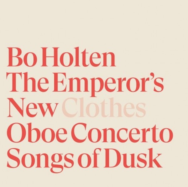 Holten - The Emperor�s New Clothes, Oboe Concerto, Songs of Dusk