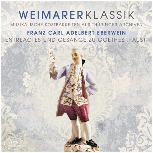 Weimar Classicism Vol.4: Eberwein - Entractes & Songs for Goethe�s �Faust� | Ars Produktion ARS38834