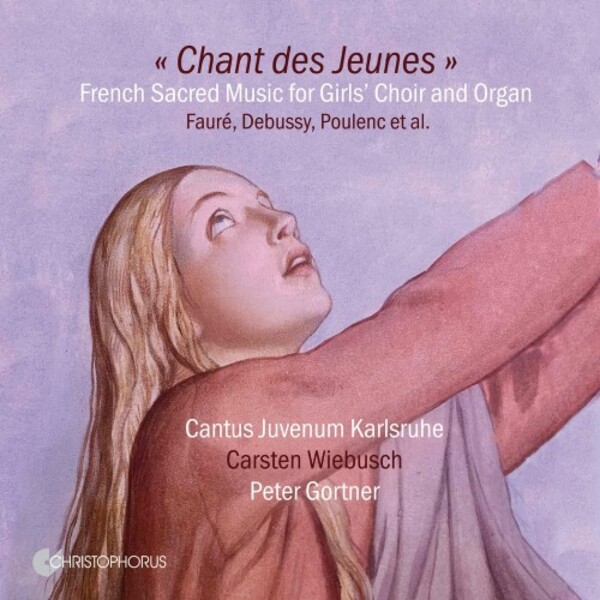 Chant des Jeunes: French Sacred Music for Girls� Choir and Organ | Christophorus CHR77460