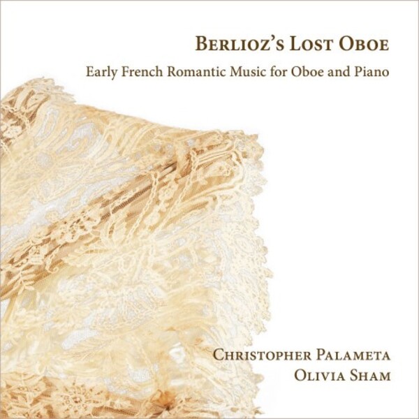 Berlioz�s Lost Oboe: Early French Romantic Music for Oboe and Piano