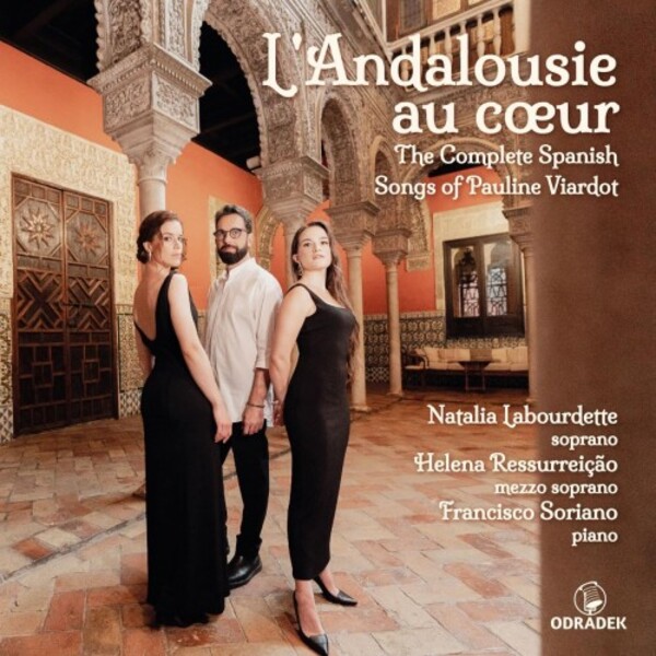 Viardot - L�Andalousie au coeur: The Complete Spanish Songs