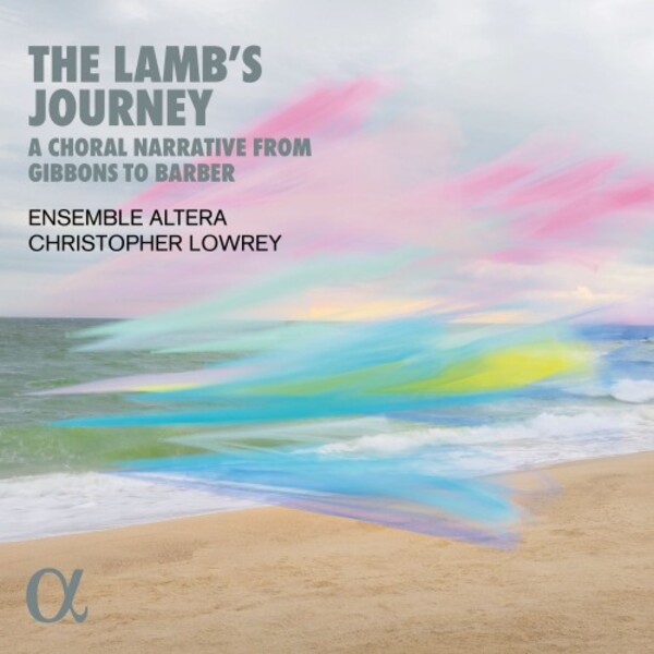 The Lamb�s Journey: A Choral Narrative from Gibbons to Barber | Alpha ALPHA1029