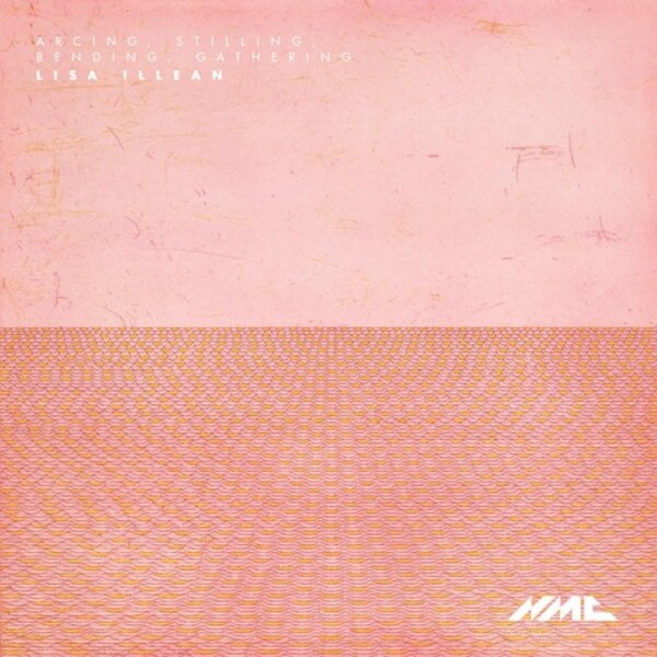 Illean - arcing, stilling, bending, gathering | NMC Recordings NMCD264