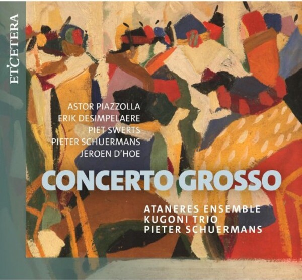 Concerto Grosso: Piazzolla, Desimpelaere, Swerts, Schuermans, D�hoe