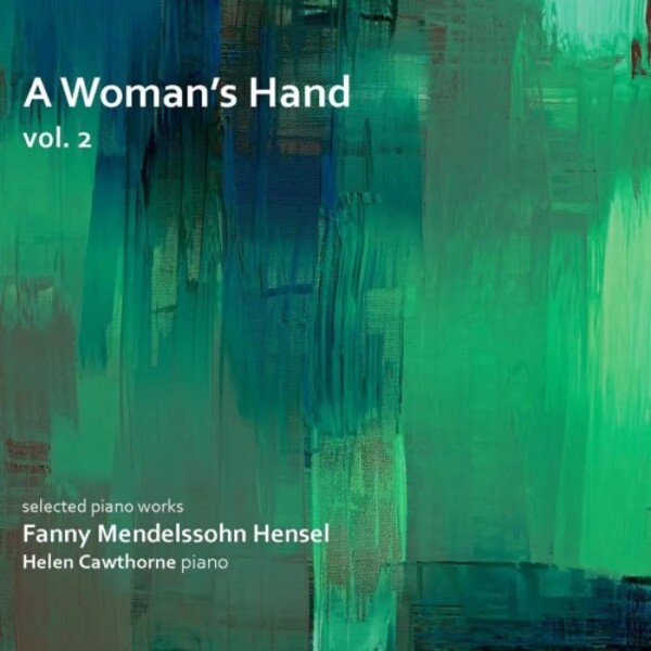 Fanny Mendelssohn - A Woman�s Hand Vol.2: Selected Piano Works