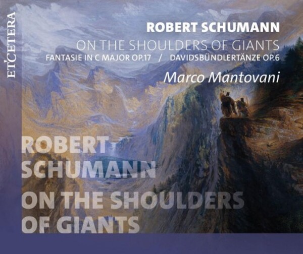 Schumann - On the Shoulders of Giants: Fantasie op.17, Davidbundlertanze