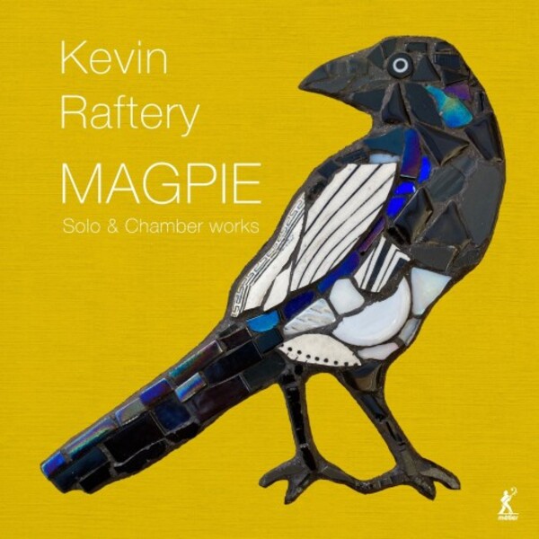 Raftery - Magpie: Solo & Chamber Works