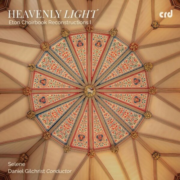 Heavenly Light: Eton Choirbook Reconstructions Vol.1 | CRD CRD3555