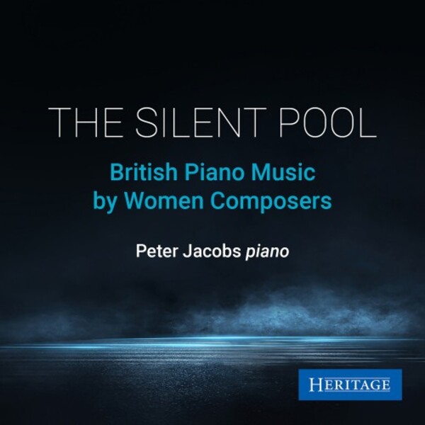 The Silent Pool: British Piano Music by Women Composers