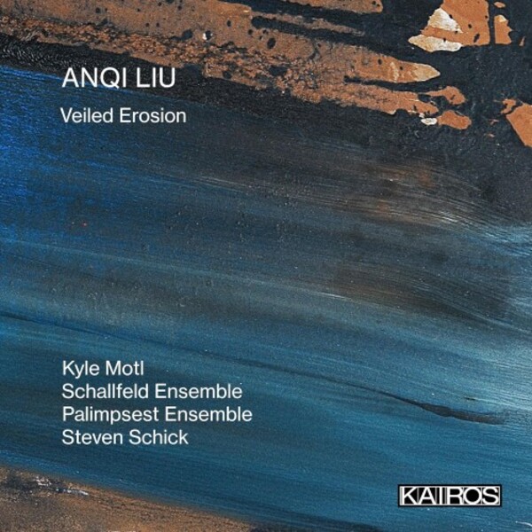 Anqi Liu - Veiled Erosion | Kairos KAI0022063