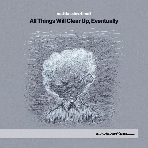 Devriendt - All Things Will Clear Up, Eventually | Antarctica AR078