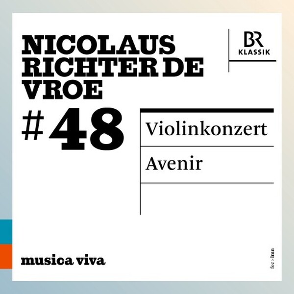 Musica Viva 48: Nicolaus Richter de Vroe - Violin Concerto, Avenir | BR Klassik 900648