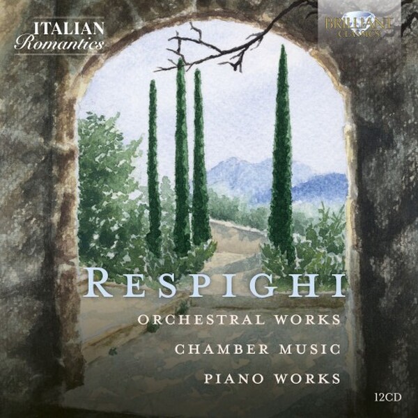 Respighi - Orchestral Works, Chamber Music, Piano Works | Brilliant Classics 97198