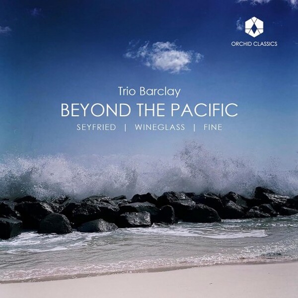 Beyond the Pacific: Seyfried, Wineglass, Fine - Piano Trios | Orchid Classics ORC100410