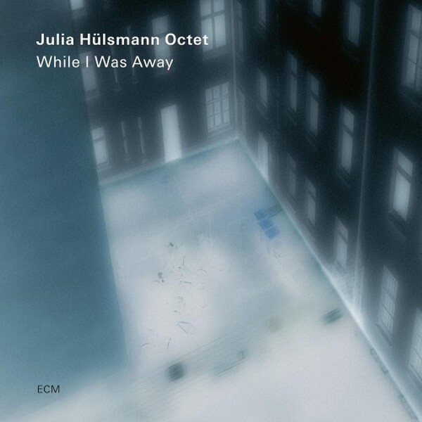 Julia Hulsmann Octet: While I Was Away