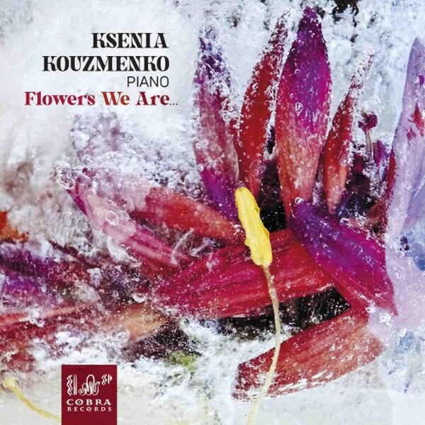Ksenia Kouzmenko: Flowers We Are... | Cobra COBRA0100