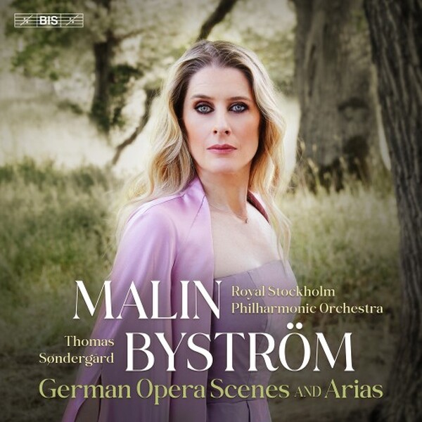 Malin Bystrom: German Opera Scenes and Arias